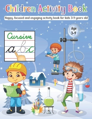 Children activity book: fun, focused and engaging children activity book for age 3 to 9 years old by Quinn, Ronkie