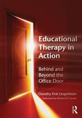 Educational Therapy in Action: Behind and Beyond the Office Door by Ungerleider, Dorothy Fink