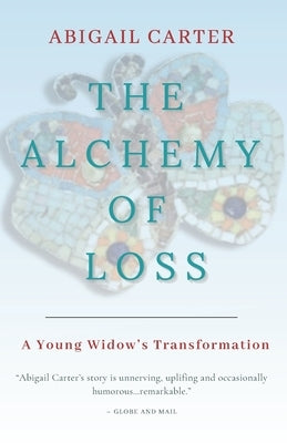 The Alchemy of Loss: A Young Widow's Transformation by Carter, Abigail