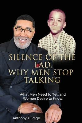 Silence of the Lad - Why Men Stop Talking: What Men Need to Tell and Women Desire to Know! by Page, Anthony X.