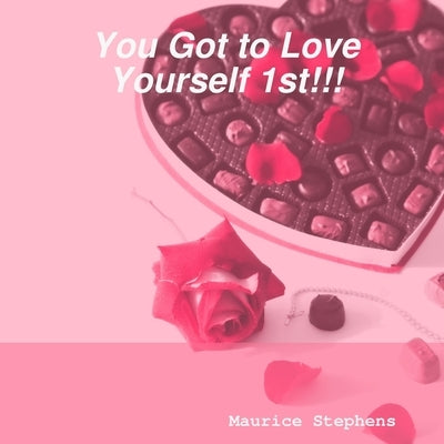 YOU Got to Love Yourself 1st!!! by Stephens, Maurice