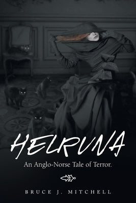 Helruna: An Anglo-Norse Tale of Terror. by Mitchell, Bruce J.
