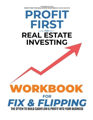 Profit First for Real Estate Investing: Workbook for Fix & Flipping by Richter, David