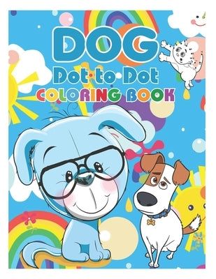 Dog Dot To Dot Coloring Book: Cute Dog Dot To Dot Coloring Activity Book for Kids and Toddlers by Publisher, Kelley Moore