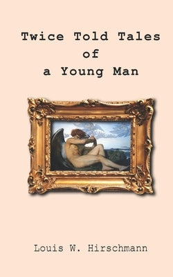 Twice Told Tales of a Young Man by Hirschmann, Louis W.