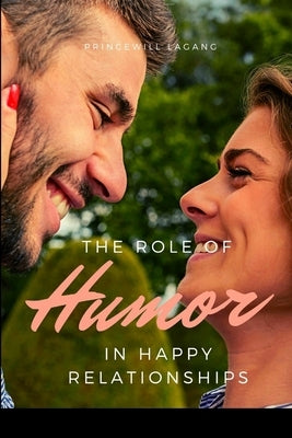 The Role of Humor a in Happy Relationship by Lagang, Princewill