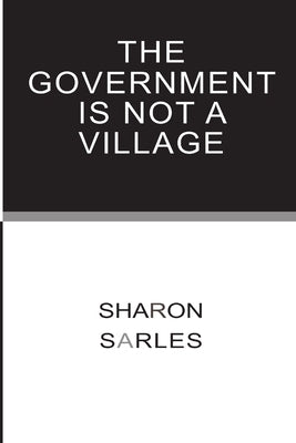 The Government is Not a Village by Sarles, Sharon