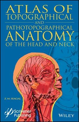 Atlas of Topographical and Pathotopographical Anatomy of the Head and Neck by Seagal, Z. M.
