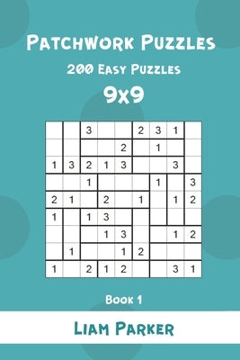 Patchwork Puzzles - 200 Easy Puzzles 9x9 Book 1 by Parker, Liam