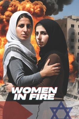 Women In Fire: Give me Gaza by Linton, Sean W.