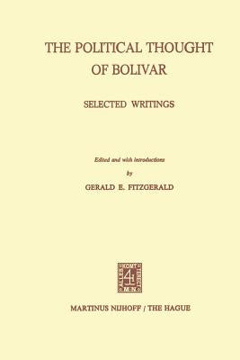 The Political Thought of Bolivar: Selected Writings by Fitzgerald, G. E.