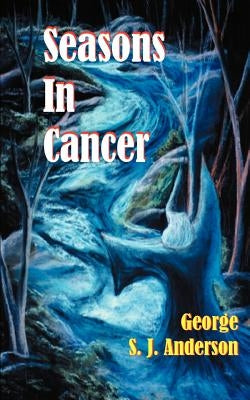 Seasons in Cancer by Anderson, George S. J.