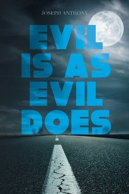 Evil is as Evil Does by Joseph Anthony