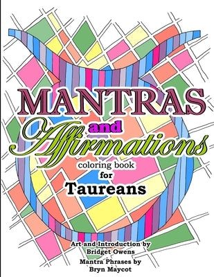 Mantras and Affirmations Coloring Book for Taureans by Owens, Bridget