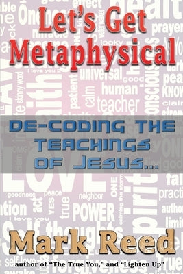 Let's Get Metaphysical: De-Coding the Teachings of Jesus by Phillips, Russell