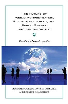 The Future of Public Administration around the World: The Minnowbrook Perspective by O'Leary, Rosemary