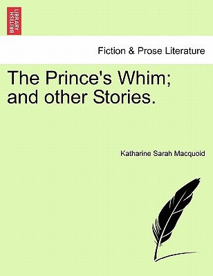 The Prince's Whim; And Other Stories. by Macquoid, Katharine Sarah