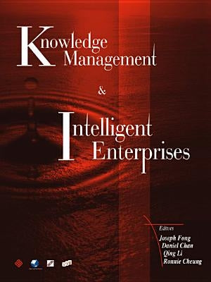 Knowledge Management and Intelligent Enterprises by Chan, Daniel