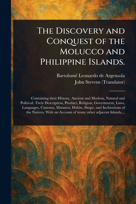 The Discovery and Conquest of the Molucco and Philippine Islands. by Leonardo de Argensola, Bartolomé