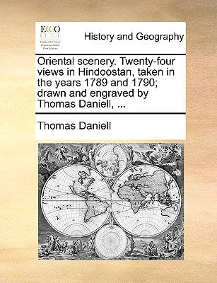 Oriental Scenery. Twenty-Four Views in Hindoostan, Taken in the Years 1789 and 1790; Drawn and Engraved by Thomas Daniell, ... by Daniell, Thomas