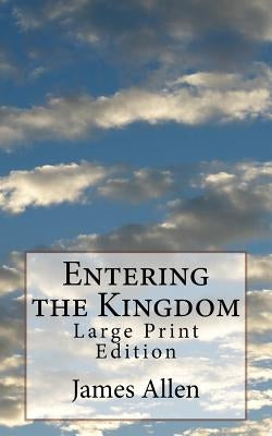 Entering the Kingdom: Large Print Edition by Allen, James