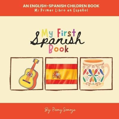 My First Spanish Book An English-Spanish Children Book: Mi Primer Libro en Español by Somoza, Peony