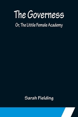 The Governess; Or, The Little Female Academy by Fielding, Sarah