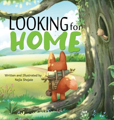 Looking for Home; A Heartwarming Tale of a Fox's Journey: A Heartwarming Tale of a Fox's Journey by Shojaie, Nejla