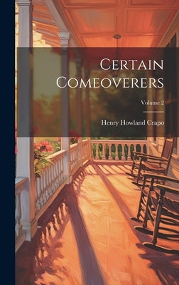 Certain Comeoverers; Volume 2 by Crapo, Henry Howland