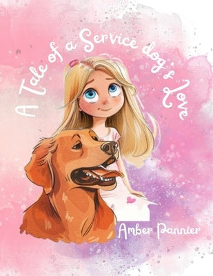 A Tale of a Service Dog's Love by Pannier, Amber