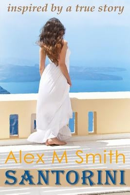 Santorini: inspired by a true story by Smith, Alex M.