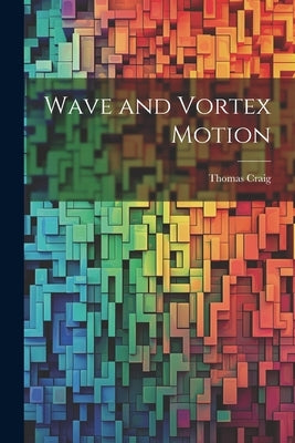 Wave and Vortex Motion by Craig, Thomas