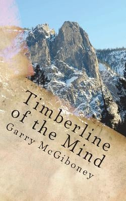 Timberline of the Mind by McGiboney, Garry Wade