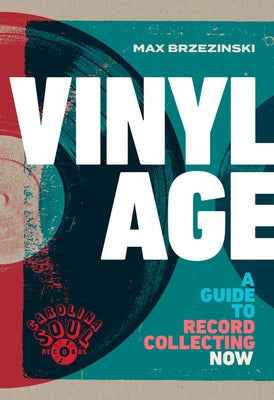 Vinyl Age: A Guide to Record Collecting Now by Brzezinski, Max