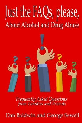 Just the FAQs, please: About Alcohol and Drug Abuse by Sewell, George