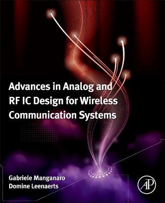 Advances in Analog and RF IC Design for Wireless Communication Systems by Manganaro, Gabriele