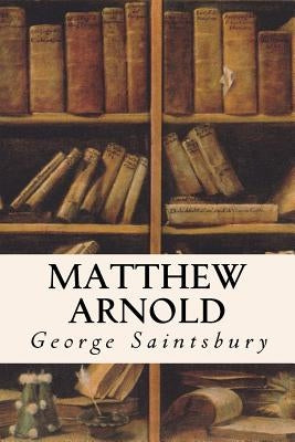 Matthew Arnold by Saintsbury, George
