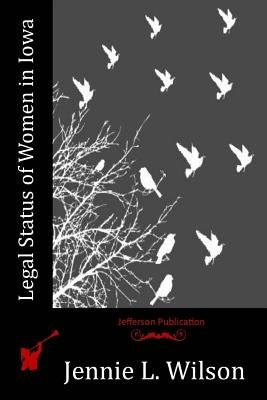 Legal Status of Women in Iowa by Wilson, Jennie L.