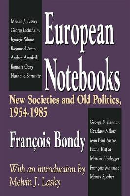 European Notebooks: New Societies and Old Politics, 1954-1985 by Bondy, Francois