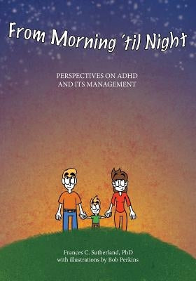 From Morning 'til Night: Perspectives on ADHD and its Management by Perkins, Bob