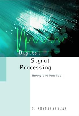 Digital Signal Processing: Theory and Practice by Sundararajan, Duraisamy