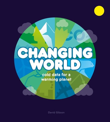 Changing World: Cold Data for a Warming Planet by Gibson, David