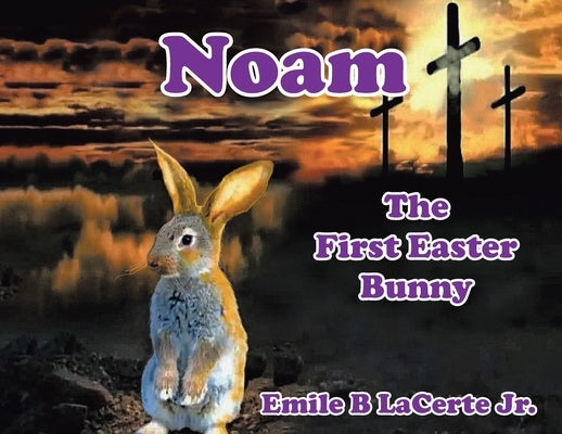 Noam-The First Easter Bunny by Lacerte, Emile B., Jr.