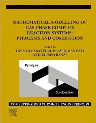 Mathematical Modelling of Gas-Phase Complex Reaction Systems: Pyrolysis and Combustion: Volume 45 by Faravelli, Tiziano
