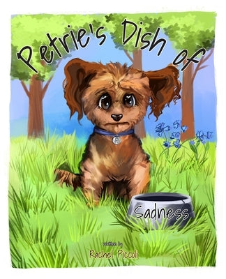 Petrie's Dish of Sadness by Piccoli, Rachel