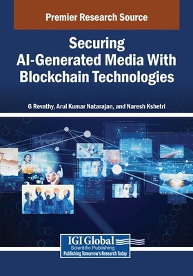 Securing AI-Generated Media With Blockchain Technologies by Revathy, G.