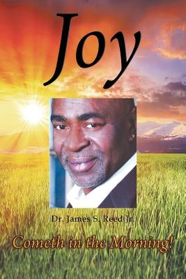Joy Cometh in the Morning by Reed, James Sylvester, Jr.