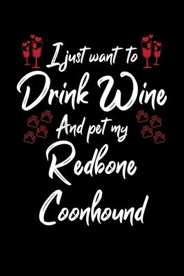 I Just Wanna Drink Wine And Pet My Redbone Coonhound by Designs, Hopeful