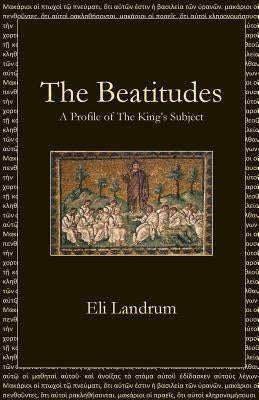 The Beatitudes: A Profile of The King's Subject by Landrum, Eli