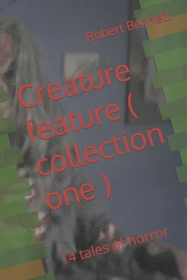 Creature feature ( collection one ): 14 tales of horror by Bennett, Robert Paul